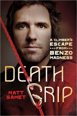 Death Grip: A Climber’s Escape from Benzo Madness (Matt Samet)